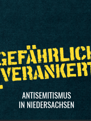 Gefährlich verankert - Antisemitismus in Niedersachsen